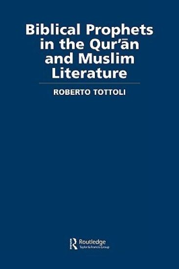 Biblical Prophets in the Qur'an and Muslim Literature