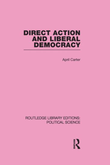 Direct Action and Liberal Democracy (Routledge Library Editions:Political Science Volume 6)