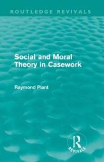 Social and Moral Theory in Casework (Routledge Revivals)