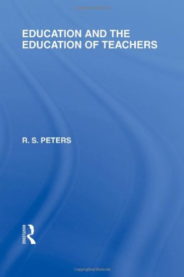 Education and the Education of Teachers (International Library of the Philosophy of Education volume 18)