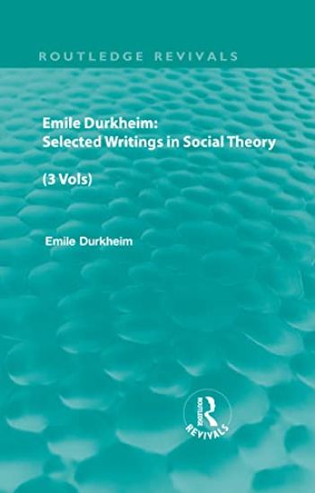 Emile Durkheim: Selected Writings in Social Theory (3 Vols)