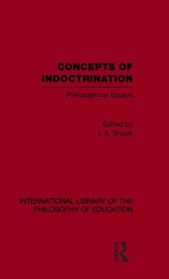 Concepts of Indoctrination (International Library of the Philosophy of Education Volume 20)