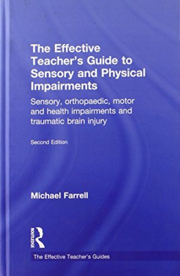 The Effective Teacher's Guide to Sensory and Physical Impairments