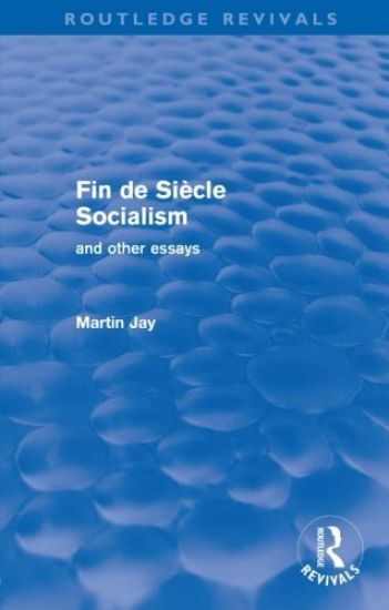 Fin de Siècle Socialism and Other Essays (Routledge Revivals)