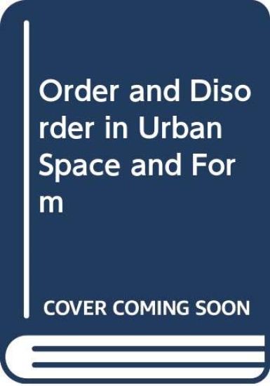 Order and Disorder in Urban Space and Form