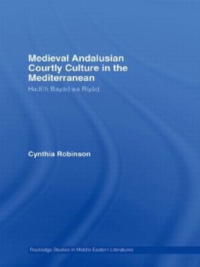 Medieval Andalusian Courtly Culture in the Mediterranean