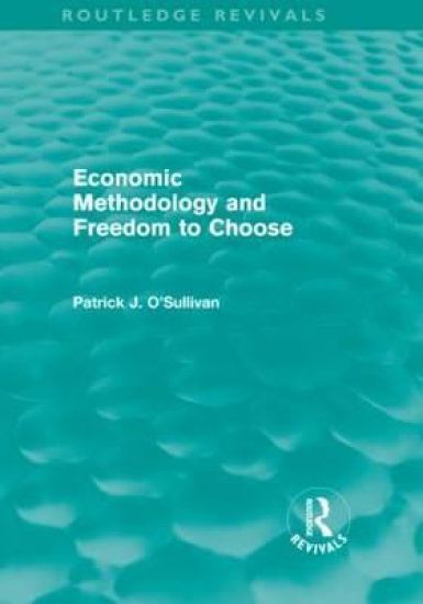 Economic Methodology and Freedom to Choose (Routledge Revivals)