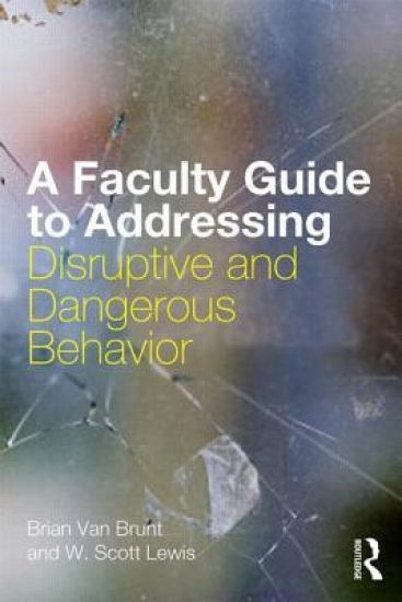 A Faculty Guide to Addressing Disruptive and Dangerous Behavior