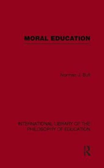 Moral Education (International Library of the Philosophy of Education Volume 4)