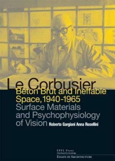 Le Corbusier: Beton Brut and Ineffable Space (1940 – 1965)