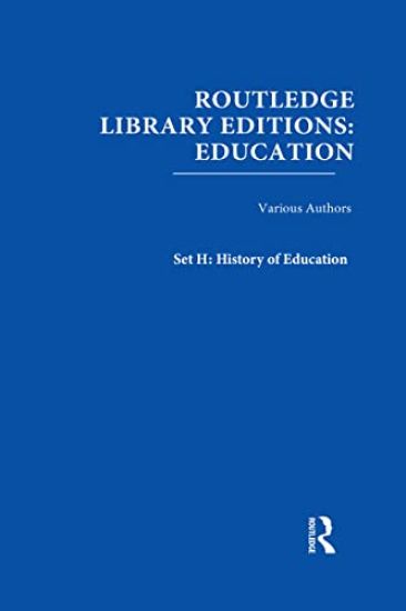 Routledge Library Editions: Education Mini-Set H History of Education 24 vol set