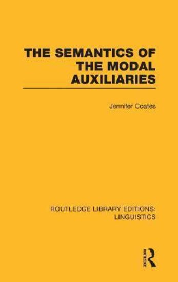 The Semantics of the Modal Auxiliaries (RLE Linguistics B: Grammar)