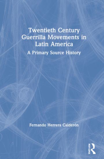 Twentieth Century Guerrilla Movements in Latin America
