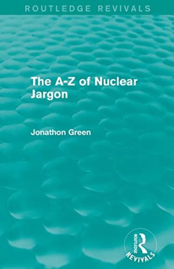 The A - Z of Nuclear Jargon (Routledge Revivals)