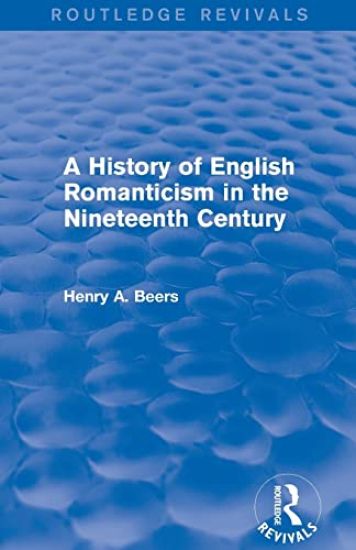 A History of English Romanticism in the Nineteenth Century (Routledge Revivals)