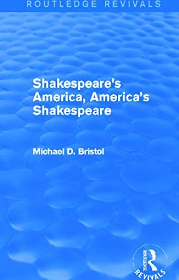 Shakespeare's America, America's Shakespeare (Routledge Revivals)