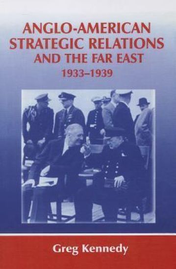 Anglo-American Strategic Relations and the Far East, 1933-1939