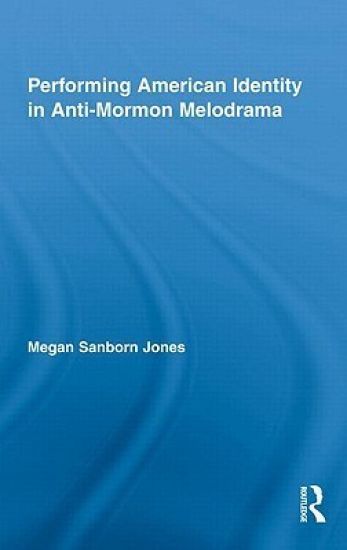 Performing American Identity in Anti-Mormon Melodrama