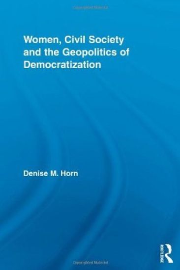 Women, Civil Society and the Geopolitics of Democratization