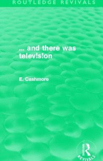 ... and there was telev!s!on (Routledge Revivals)