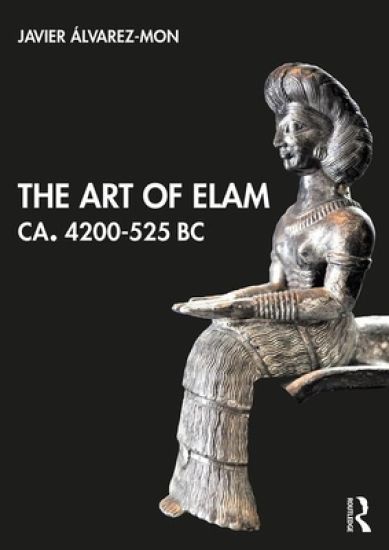 The Art of Elam CA. 4200–525 BC