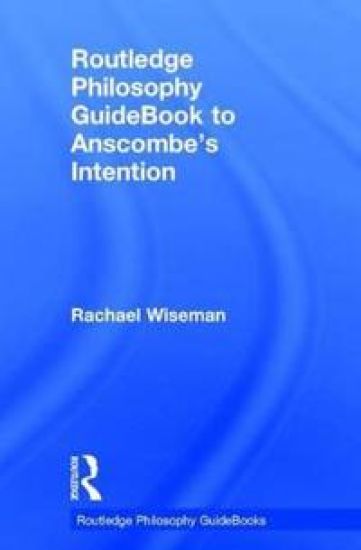 Routledge Philosophy GuideBook to Anscombe's Intention