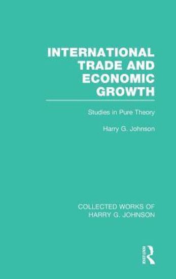 International Trade and Economic Growth (Collected Works of Harry Johnson)