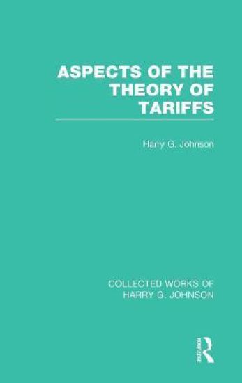 Aspects of the Theory of Tariffs (Collected Works of Harry Johnson)