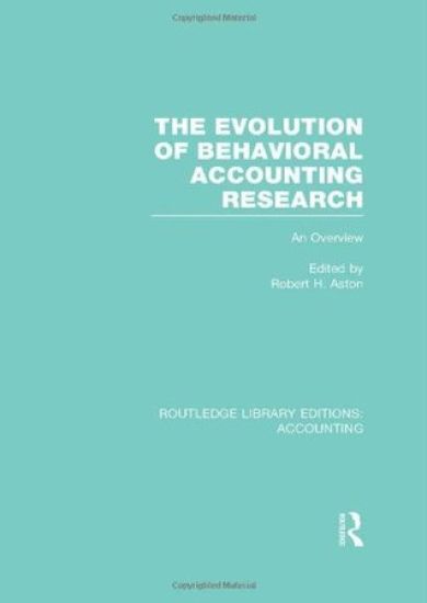 The Evolution of Behavioral Accounting Research (RLE Accounting)