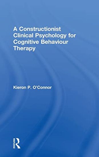 A Constructionist Clinical Psychology for Cognitive Behaviour Therapy