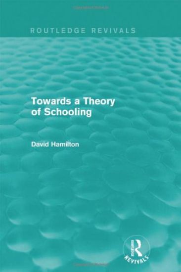 Towards a Theory of Schooling (Routledge Revivals)