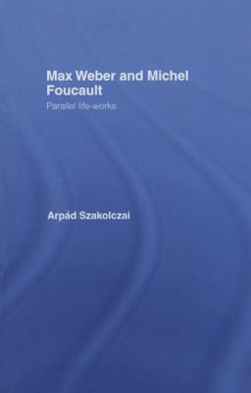 Max Weber and Michel Foucault