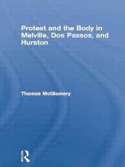 Protest and the Body in Melville, Dos Passos, and Hurston
