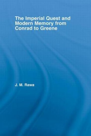 The Imperial Quest and Modern Memory from Conrad to Greene