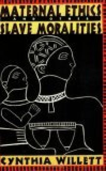 Maternal Ethics and Other Slave Moralities