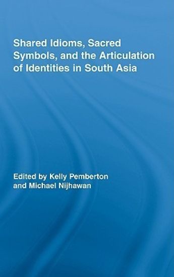 Shared Idioms, Sacred Symbols, and the Articulation of Identities in South Asia