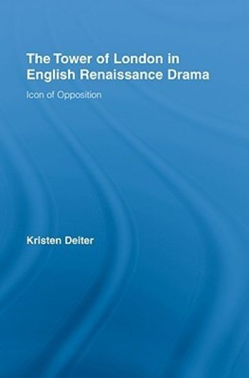 The Tower of London in English Renaissance Drama