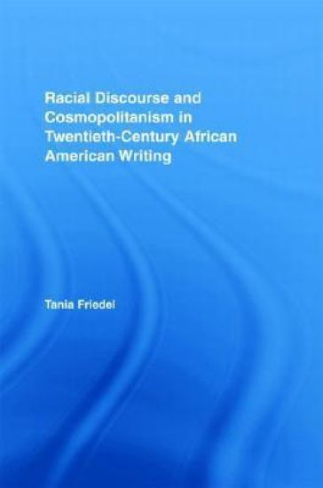 Racial Discourse and Cosmopolitanism in Twentieth-Century African American Writing