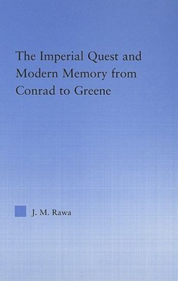The Imperial Quest and Modern Memory from Conrad to Greene