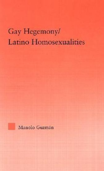 Gay Hegemony/ Latino Homosexualites