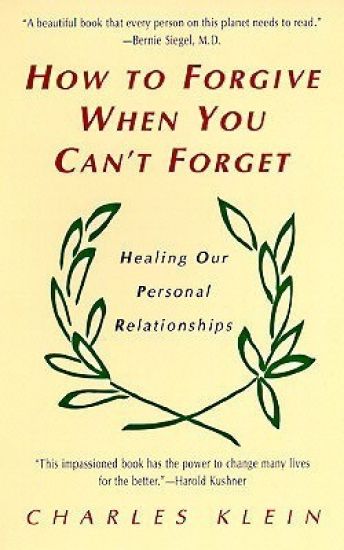 How to Forgive When You Can't Forget: Healing Our Personal Relationships