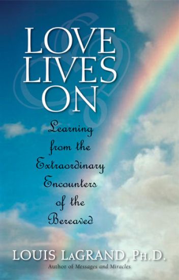 Love Lives On: Learning from the Extraordinary Encounters of the Bereaved