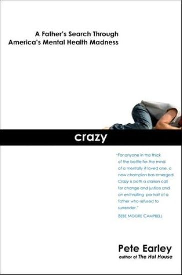 Crazy: Crazy: A Father's Search Through America's Mental Health Madness