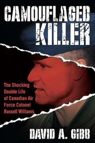 Camouflaged Killer: The Shocking Double Life of Canadian Air Force Colonel Russell Williams
