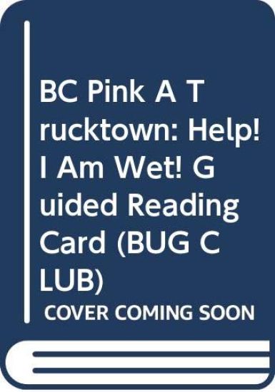 BC Pink A Trucktown: Help! I Am Wet! Guided Reading Card