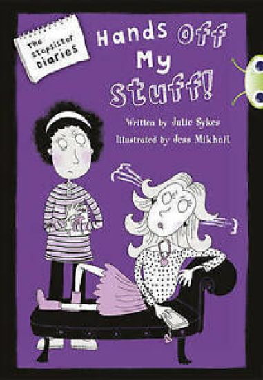 Bug Club Blue Independent Fiction Year 5 Blue B The Stepsister Diaries: Hands off My Stuff!