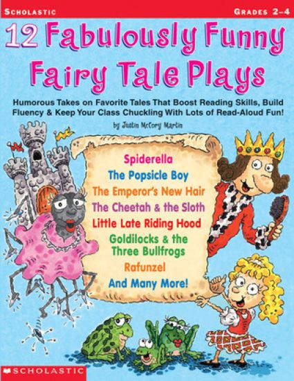 12 Fabulously Funny Fairy Tale Plays: Humorous Takes on Favorite Tales That Boost Reading Skills, Build Fluency & Keep Your Class Chuckling with Lots