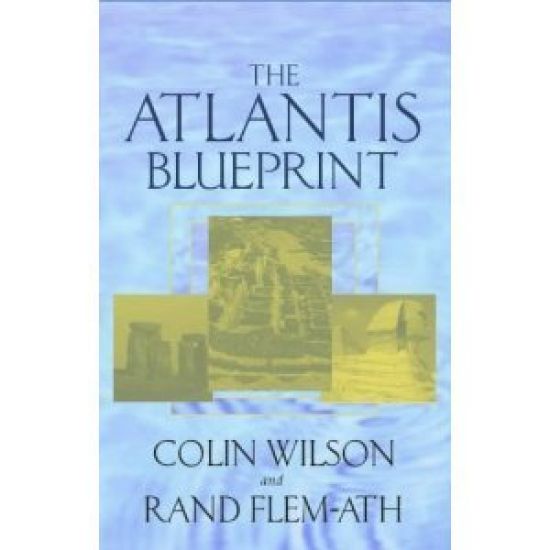 The Atlantis Blueprint: Unlocking the Ancient Mysteries of a Long-Lost Civilization