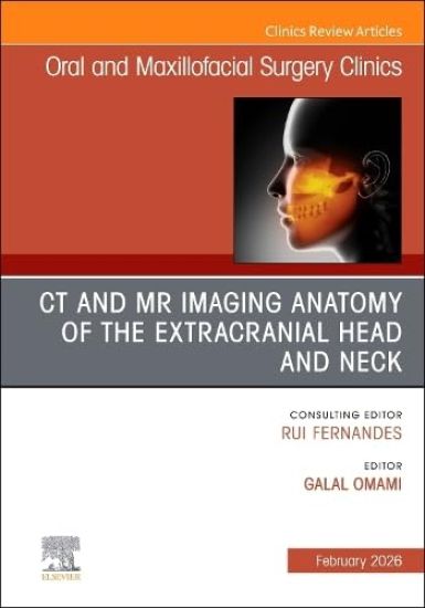 CT and MR Imaging Anatomy of the Extracranial Head and Neck, An Issue of Oral and Maxillofacial Surgery Clinics of North America