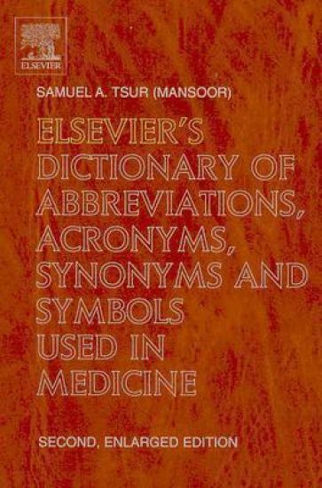 Elsevier's Dictionary of Abbreviations, Acronyms, Synonyms and Symbols used in Medicine